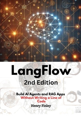 LangFlow, 2nd Edition: Build AI Agents and RAG Apps Without Writing a Line of Code by Finley, Henry