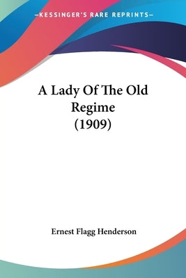 A Lady Of The Old Regime (1909) by Henderson, Ernest Flagg