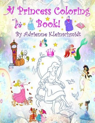 A Princess Coloring Book! by Kleinschmidt, Adrienne