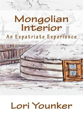 Mongolian Interior: An Expatriate Experience by Sprenger, Laurel
