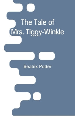 The Tale of Mrs. Tiggy-Winkle by Potter, Beatrix