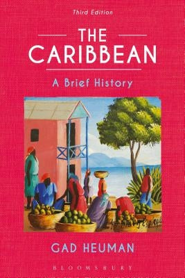 The Caribbean: A Brief History by Heuman, Gad
