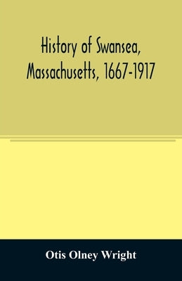 History of Swansea, Massachusetts, 1667-1917 by Olney Wright, Otis