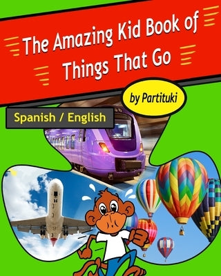 The Amazing Book of Things That Go. English-Spanish Bilingual Edition by Partituki