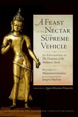 A Feast of the Nectar of the Supreme Vehicle: An Explanation of the Ornament of the Mahayana Sutras by Padmakara Translation Group