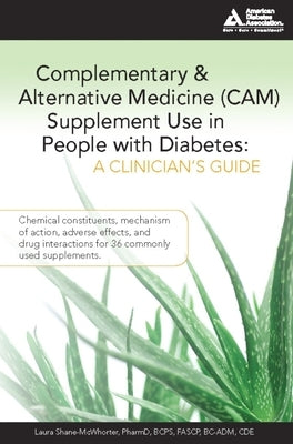 Complementary and Alternative Medicine (Cam) Supplement Use in People with Diabetes: A Clinician's Guide: A Clinician's Guide by Shane-McWhorter, Laura