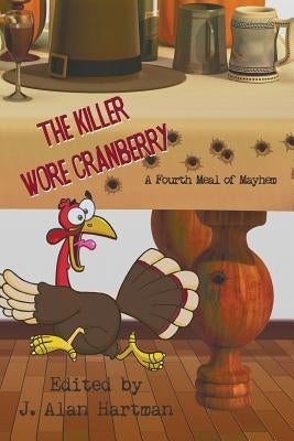 The Killer Wore Cranberry: A Fourth Meal of Mayhem by Hartman, J. Alan
