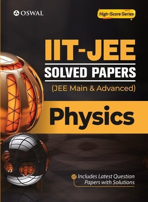 IIT-JEE Solved Papers (Main & Advanced) - Physics by Oswal Publishers