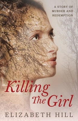 Killing The Girl: A story of murder and redemption by Hill, Elizabeth