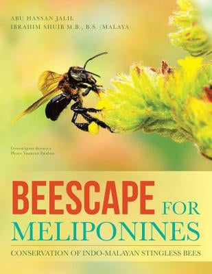 Beescape for Meliponines: Conservation of Indo-Malayan Stingless Bees by Jalil, Abu Hassan