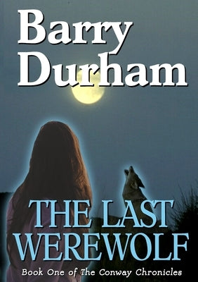 The Last Werewolf: Book One of The Conway Chronicles by Durham, Barry