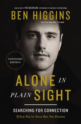 Alone in Plain Sight Expanded Edition: Searching for Connection When You're Seen But Not Known by Higgins, Ben