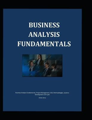 Business Analysis Fundamentals by Iancu, Liliana