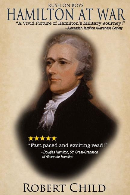 Rush On Boys: Hamilton at War by Child, Robert