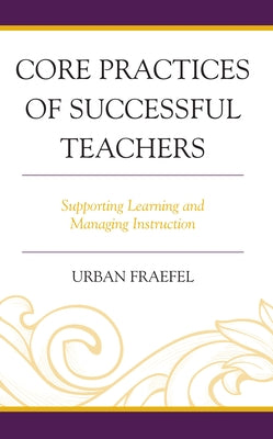 Core Practices of Successful Teachers: Supporting Learning and Managing Instruction by Fraefel, Urban