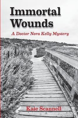 Immortal Wounds: A Doctor Nora Kelly Mystery by Scannell, Kate