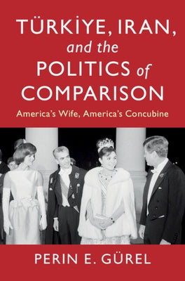 Türkiye, Iran, and the Politics of Comparison by Gürel, Perin E.