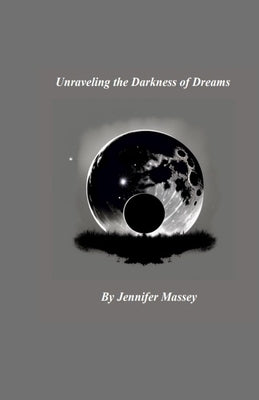 Unraveling the Darkness of Dreams by Massey, Jennifer
