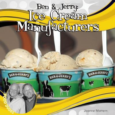Ben & Jerry: Ice Cream Manufacturers by Mattern, Joanne