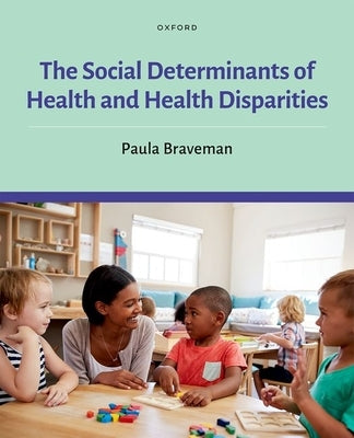 Social Determinants of Health and Health Disparities by Braveman, Paula