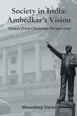Society in India: Ambedkar's Vision- Essays from Christian Perspective by Daniel, Monodeep