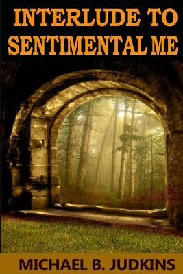 Interlude to Sentimental Me! by Judkins, Michael B.