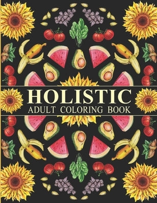 Holistic Adult Coloring Book: Inspired By The Most Popular Natural Remedies by Sage, Holistic