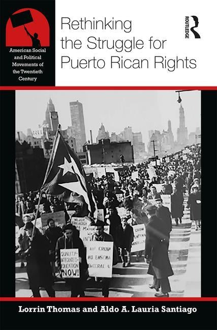 Rethinking the Struggle for Puerto Rican Rights by Thomas, Lorrin R.