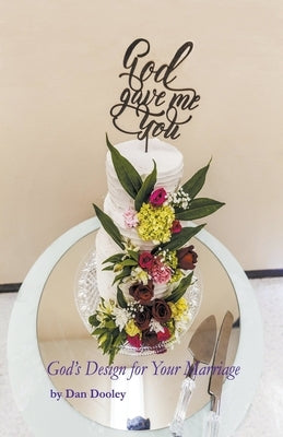 God Gave Me You: God's Design for your Marriage by Dooley, Dan