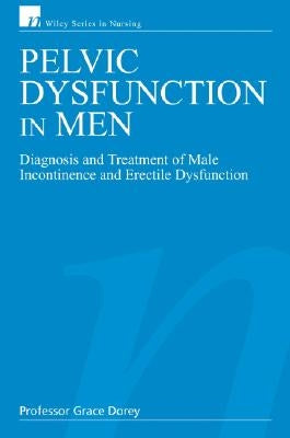 Pelvic Dysfunction in Men: Diagnosis and Treatment of Male Incontinence and Erectile Dysfunction by Dorey, Grace