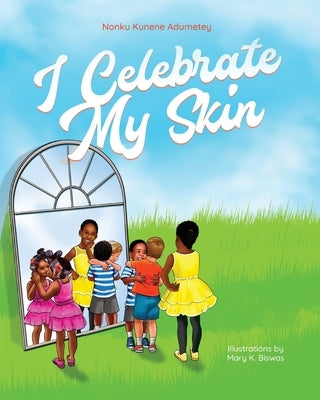 I Celebrate My Skin by Adumetey, Nonku Kunene