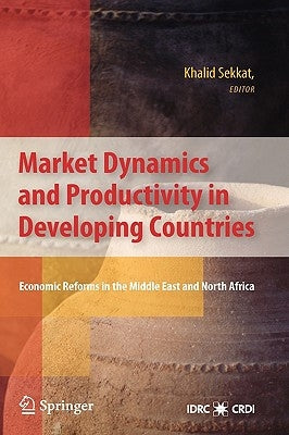 Market Dynamics and Productivity in Developing Countries: Economic Reforms in the Middle East and North Africa by Sekkat, Khalid