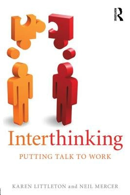 Interthinking: Putting Talk to Work: Putting Talk to Work by Littleton, Karen
