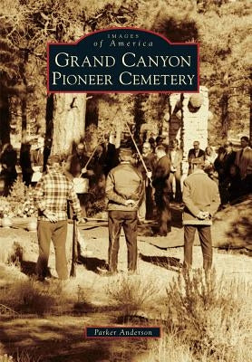 Grand Canyon Pioneer Cemetery by Anderson, Parker