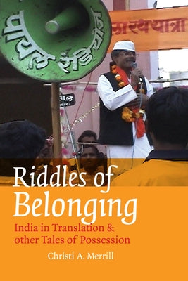 Riddles of Belonging: India in Translation and Other Tales of Possession by Merrill, Christi A.
