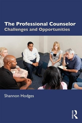 The Professional Counselor: Challenges and Opportunities by Hodges, Shannon