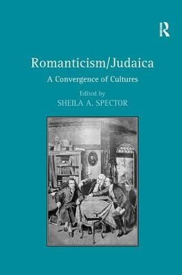 Romanticism/Judaica: A Convergence of Cultures by Spector, Sheila a.