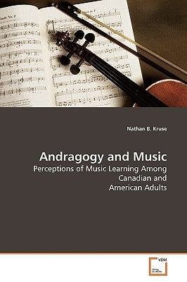 Andragogy and Music by Kruse, Nathan B.
