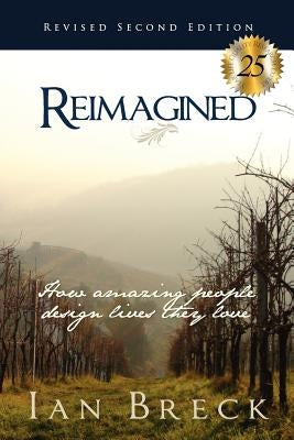 Reimagined: How amazing people design lives they love (and what they can teach you!) by Breck, Ian