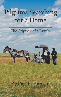 Pilgrims Searching for a Home: The Odyssey of a Family by Hansen, Carl E.