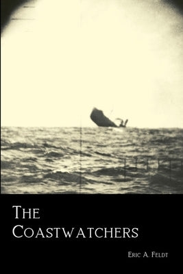 The Coastwatchers: Operation Ferdinand and the Fight for the South Pacific by Feldt, Eric A.