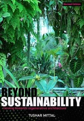 Beyond Sustainability: moving towards regenerative architecture by Mittal, Tushar
