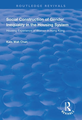 Social Construction of Gender Inequality in the Housing System: Housing Experience of Women in Hong Kong by Pennartz, Paul
