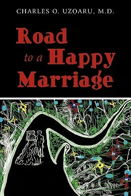 Road To a Happy Marriage by Uzoaru M. D., Charles O.