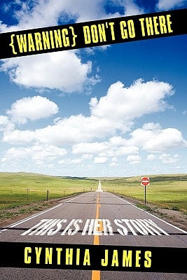 {Warning} Don't Go There: This Is Her Story by James, Cynthia