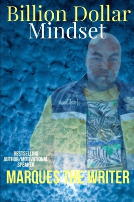 Billion Dollar Mindset by The Writer, Marques
