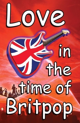 Love In The Time Of Britpop by Woods, Tim