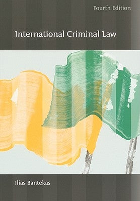 International Criminal Law: Fourth Edition by Bantekas, Ilias