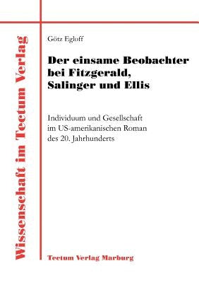 Der einsame Beobachter bei Fitzgerald, Salinger und Ellis by Egloff, Götz