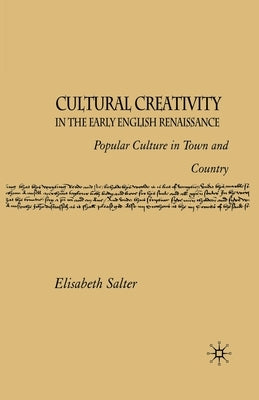 Cultural Creativity in the Early English Renaissance: Popular Culture in Town and Country by Salter, E.
